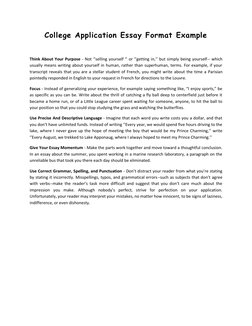 College Application Essay Format Example 
 
Think About Your Purpose - Not ‘’selling yourself ‘’ or ‘’getting in,’’ but simpl