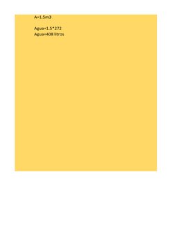 A=1.5m3
Agua=1.5*272
Agua=408 litros

