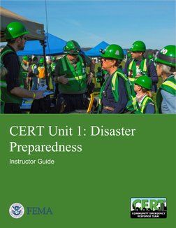 CERT Unit 1: Disaster 
Preparedness 
Instructor Guide    
