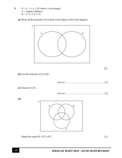 49 
SEKOLAH  BUKIT SION – IGCSE MATH REVISION 
 
5.  
E = {x : 1 < x < 10, where x is an integer} 
 
A = {square numbers}