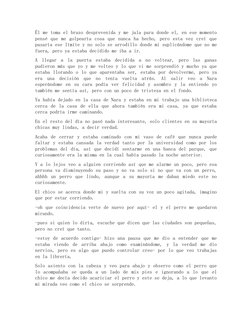 Él me toma el brazo desprevenida y me jala para donde el, en ese momento
pensé que me golpearía cosa que nunca ha hecho, pero