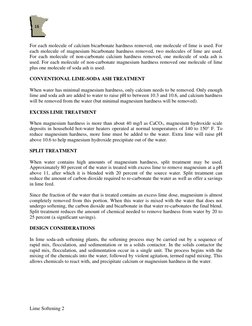 Lime Softening 2 
 
For each molecule of calcium bicarbonate hardness removed, one molecule of lime is used. For 
each mole