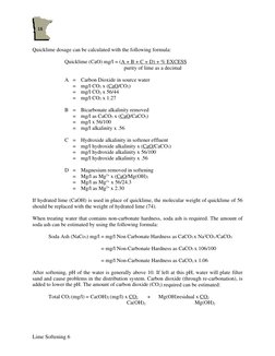 Lime Softening 6 
 
Quicklime dosage can be calculated with the following formula: 
 
 
Quicklime (CaO) mg/l = (A + B + C +