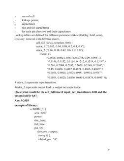 9 
 
 
area of cell 
 
leakage power 
 
capacitance 
 
rise and fall capacitance 
 
for each pin direction and their cap