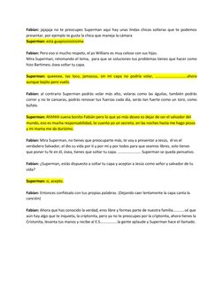 Fabian: jajajaja no te preocupes Superman aquí hay unas lindas chicas solteras que te podemos 
presentar, por ejemplo te gust