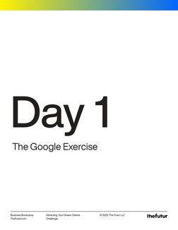 Attracting Your Dream Clients 
Challenge
Business Bootcamp
TheFutur.com
© 2022 The Futur LLC
Day 1
The Google Exercise
