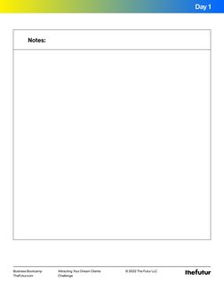 Attracting Your Dream Clients 
Challenge
Business Bootcamp
TheFutur.com
© 2022 The Futur LLC
Notes:
Day 1
