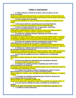 TAREA 3 VISCOSIDAD 
• 
2.1 Defina esfuerzo cortante de acuerdo a cómo se aplica a un flui- 
do en movimiento. 
Cuando a un fl