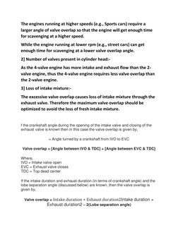 The engines running at higher speeds (e.g., Sports cars) require a 
larger angle of valve overlap so that the engine will get