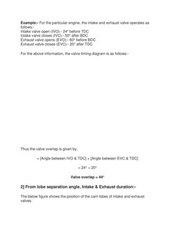 Example:- For the particular engine, the intake and exhaust valve operates as 
follows:- 
Intake valve open (IVO):- 24° befor