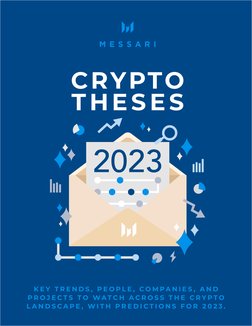 (https://messari.io/) (https://messari.io/)1
#theses2023
CRYPTO 
T HES ES
K E Y  T R E N D S ,  P E O P L E ,  C O M P A N I