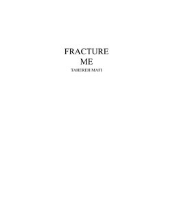 FRACTURE
ME
TAHEREH MAFI
