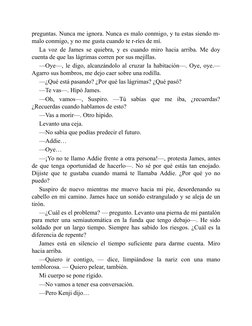 preguntas. Nunca me ignora. Nunca es malo conmigo, y tu estas siendo m-
malo conmigo, y no me gusta cuando te r-ríes de mí.
L