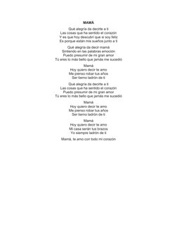 MAMÁ
Qué alegría da decirte a ti
Las cosas que ha sentido el corazón
Y es que hoy descubrí que si soy feliz
Es porque están m