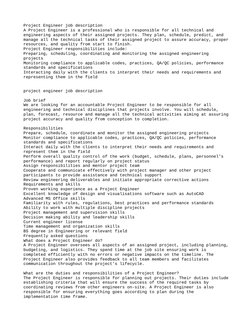 Project Engineer job description
A Project Engineer is a professional who is responsible for all technical and 
engineering a