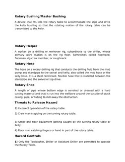 Rotary Bushing/Master Bushing
A device that fits into the rotary table to accommodate the slips and drive 
the kelly bushing