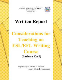 ATENEO DE DAVAO UNIVERSITY
Graduate School
Summer, 2021
Written Report
Considerations for
Teaching an 
ESL/EFL Writing
Course