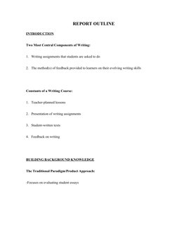 REPORT OUTLINE
INTRODUCTION
Two Most Central Components of Writing:
1. Writing assignments that students are asked to do
2. T