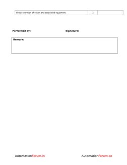 Check operation of valves and associated equipment.
☐
Performed by:
Signature:
AutomationForum.in
AutomationForum.co
Remark:
