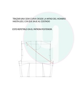 TRAZAR UNA SEMI CURVA DESDE LA MITAD DEL HOMBRO 
HASTA LOS 2 CM QUE BAJE AL COSTADO 
ESTO REPETIRLO EN EL PATRON POSTERIOR.
