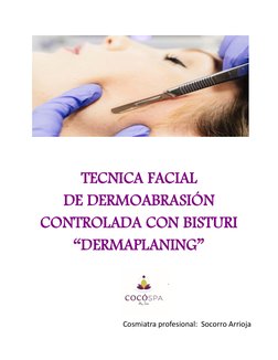 TECNICA FACIAL  
DE DERMOABRASIÓN  
CONTROLADA CON BISTURI 
“DERMAPLANING” 
 
 
 
 
Cosmiatra profesional:  Socor