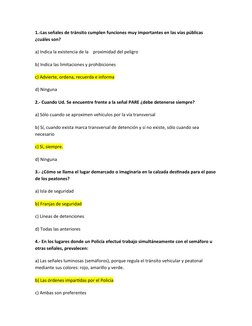 1.-Las señales de tránsito cumplen funciones muy importantes en las vías públicas 
¿cuáles son?
a) Indica la existencia de la
