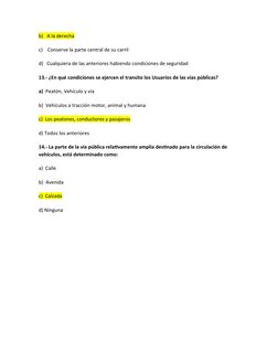 b)   A la derecha
c)    Conserve la parte central de su carril
d)   Cualquiera de las anteriores habiendo condiciones de segu