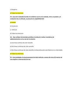 c) Pasajeros
d) Todas las anteriores
33.- (Ley de la Calzada) Cuando el accidente ocurre en la calzada, entre un peatón y el