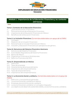 DIPLOMADO EN EDUCACIÓN FINANCIERA 
TEMARIO 
 
 
 
 
 
 
 
 
Módulo I.- Importancia de la Educación Financiera y su cont