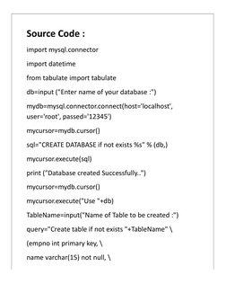 Source Code :
import mysql.connector
import datetime
from tabulate import tabulate
db=input ("Enter name of your database :")