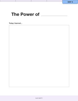 The Power of 
©JAY SHETTY
DAY 5
Today I learned…
