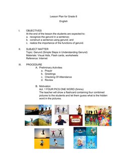 Lesson Plan for Grade 8
English
I.
OBJECTIVES
At the end of the lesson the students are expected to:
a. recognize the gerund
