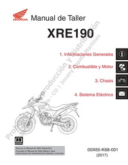 Manual de Taller
XRE190
1. Informaciones Generales
2. Combustible y Motor
3. Chasis
4. Sistema Eléctrico
00X65-K68-001
(2017)