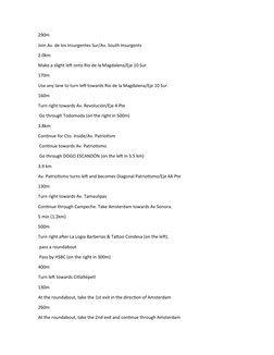 290m
Join Av. de los Insurgentes Sur/Av. South Insurgents
2.0km
Make a slight left onto Rio de la Magdalena/Eje 10 Sur
170m
U
