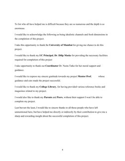 To list who all have helped me is difficult because they are so numerous and the depth is so 
enormous.
I would like to ackno