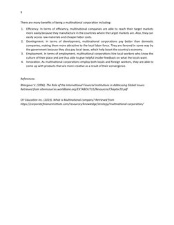 9
There are many benefits of being a multinational corporation including:
1.
Efficiency. In terms of efficiency, multinationa
