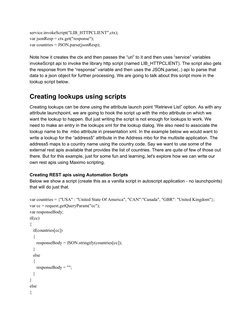 service.invokeScript("LIB_HTTPCLIENT",ctx); 
var jsonResp = ctx.get("response"); 
var countries = JSON.parse(jsonResp); 
 
No