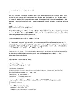 responseBody = JSON.stringify(countries); 
} 
 
We do a lot of json processing here and that is one of the reason why we c