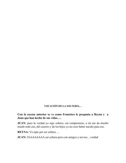 VOCACIÓN DE LA SOLTERIA…
Con la escena anterior se ve como Francisco le pregunta a Reyna y  a
Juan que han hecho de sus vidas