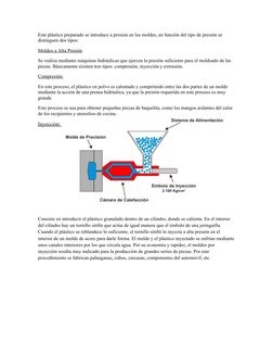 Este plástico preparado se introduce a presión en los moldes, en función del tipo de presión se 
distinguen dos tipos:
Moldeo