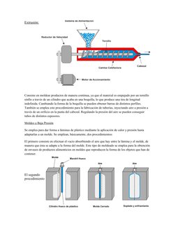 Extrusión:
Consiste en moldear productos de manera continua, ya que el material es empujado por un tornillo 
sinfín a través