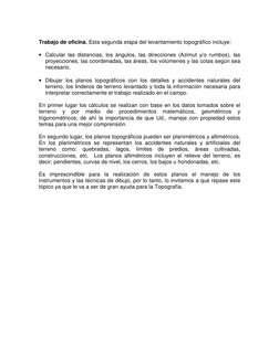 Trabajo de oficina. Esta segunda etapa del levantamiento topográfico incluye: 
 
• Calcular las distancias, los ángulos, las