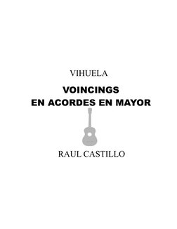 VOINCINGS
EN ACORDES EN MAYOR
RAUL CASTILLO
VIHUELA
