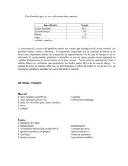Una fórmula típica de una cold-cream base consiste:
Ingredientes
% (p/p)
Aceite mineral *
                       45.0
Cera de