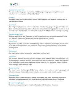 2 Definitions 
Crediting Period Start Date 
The date on which the project or jurisdictional REDD+ program began generating GH
