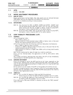 ALICANTE, SPAIN
LEAL/ALC
ALICANTE-ELCHE
.AIRPORT.BRIEFING.
+ JEPPESEN
1.1.
ATIS
D-ATIS
120.080
1.2.
NOISE ABATEMENT PROCEDURE