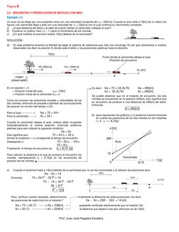 Página 6 
 
3,3   ENCUENTRO Y PERSECUCIÓN DE MÓVILES CON MRU 
 
Ejemplo (1) 
 
Un auto (a) se dirige por una autopista recta