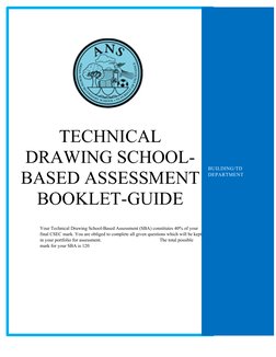 TECHNICAL
DRAWING SCHOOL-
BASED ASSESSMENT
BOOKLET-GUIDE
Your Technical Drawing School-Based Assessment (SB