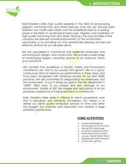 Eden Gardens offers high quality expertise in the field of Landscaping, 
Irrigation, Swimming Pool and Water Features.