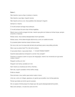 Parte 1:  
Não importa o que eu faça, é sempre o mesmo. 
Não importa o que diga, ninguém escuta. 
Não importa como eu ore,